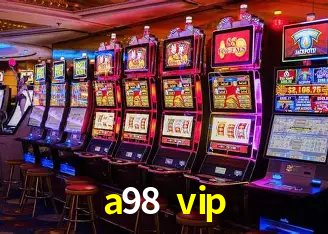 Explore as vantagens do a98 vip: serviço profissional e confiabilidade